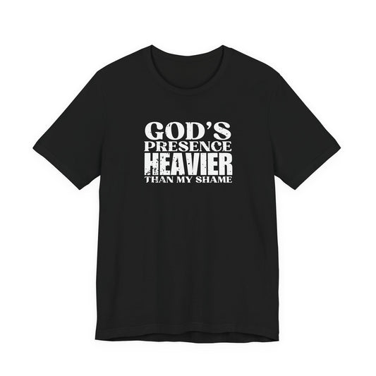 'God’s presence heavier than my shame'  T-Shirt - Unisex