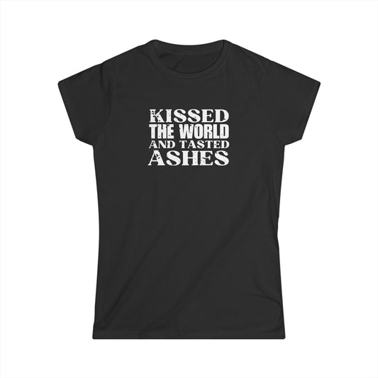 'Kissed the world and tasted ashes' Women's T-Shirt